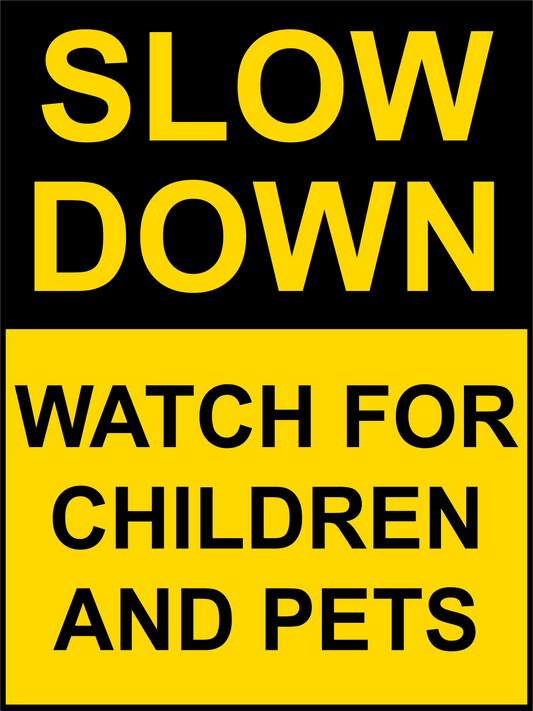 Warning - Slow Down - Watch For Children & Pets